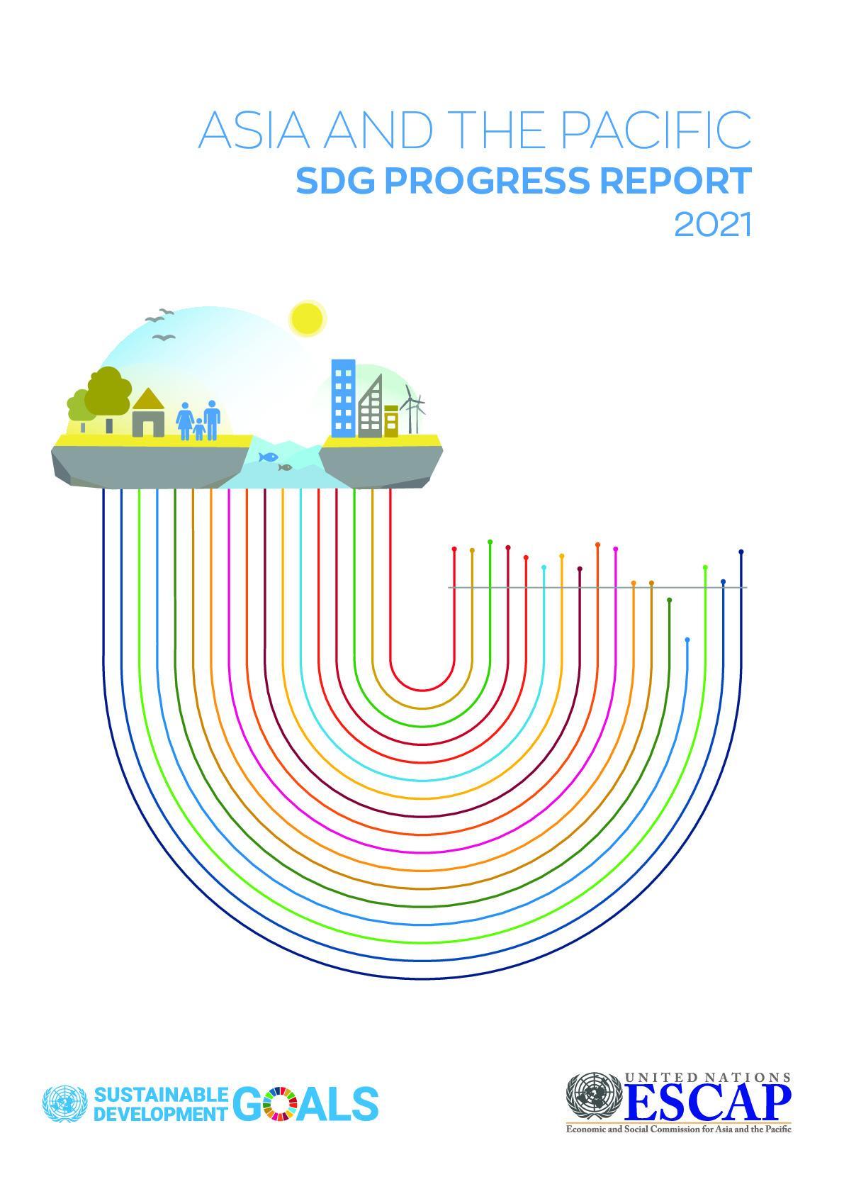 Asia and the Pacific SDG Progress Report 2021 Asia and the Pacific SDG Progress Report 2021
