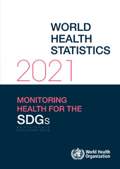 World health statistics 2021: monitoring health for the SDGs, sustainable development goals World health statistics 2021: monitoring health for the SDGs, sustainable development goals
